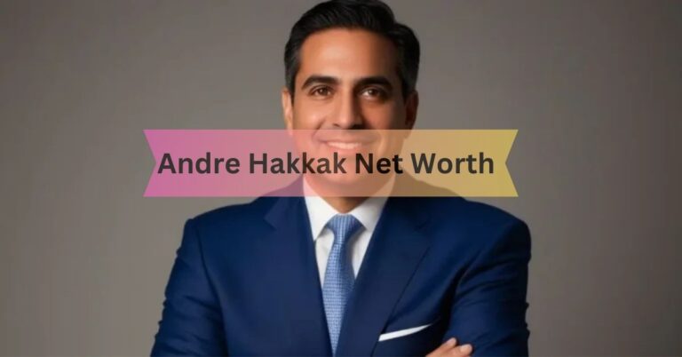 Andre Hakkak Net Worth – A Deep Dive Into His Wealth!